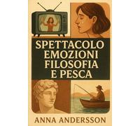 Anime in scena. Pensare, pescare, esibirsi: l'arte di vivere in tre atti