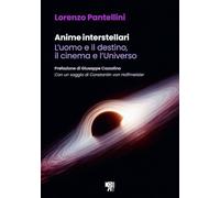 Anime interstellari. L'uomo e il destino, il cinema e l'universo