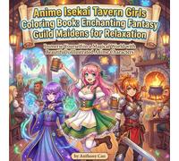 Anime Isekai Tavern Girls Coloring Book: Enchanting Fantasy Guild Maidens for Relaxation: Immerse Yourself in a Magical World with Beautifully Illustrated Anime Characters (Teen To Adults Vixens)