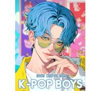 Anime K-pop Boys Coloring Book: 50+ Stylish And Dreamy K-pop Anime Boys For Coloring Lovers Who Appreciate Modern Looks And Relaxing Activities