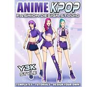 Anime K-Pop Fashion Design Studio (Y3K Style): Creative Fashion Design Workbook with Style Exploration, Drawing Templates and Tips & Tricks to Design Your Own Outfits