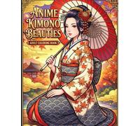 Anime Kimono Beauties Coloring Book: Full-Body Poses, Traditional Patterns & Relaxing Line Art for Adults and Teens