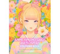 Anime Kimono Girls and Flowers Coloring Book: Kawaii Zen Japanese Manga Art Activity Book