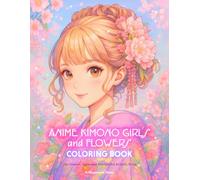 Anime Kimono Girls and Flowers Coloring Book: Zen Kawaii Japanese Manga Art Activity Book