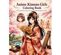 Anime Kimono Girls Coloring Book: Cute Anime Beauties, Elegant Kimonos and Traditional Japanese Culture