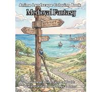 Anime Landscape Coloring Book: Medieval Fantasy: A Japanese Anime Fantasy World: Peaceful Villages and Magic Items for Adults