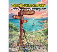 Anime Landscape Coloring Book: Medieval Fantasy: A Japanese Anime Fantasy World: Peaceful Villages and Magic Items for Adults