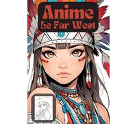 Anime Le Far West - Le livre de coloriage pour tous les âges. Indiens et cowboys aventureux - peinture et détente. 78 images pour les esprits créatifs de 6 ans et plus.