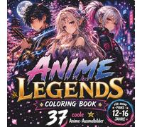 Anime Legends Coloring Book: 37 coole Anime-Ausmalbilder für Fans von Fantasy, Action, Samurai, Cyberpunk und magischen Anime-Welten