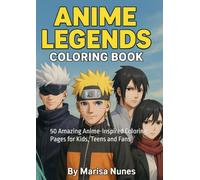 Anime Legends - Coloring Book: 50 Amazing Anime-Inspired Coloring Pages for Kids, Teens and Fans