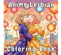 Anime Lesbian Coloring Book: 35 Romantic Girls Moments, Cozy & Cute Anime Dates Coloring Pages | LGBTQ+ Pride Romance