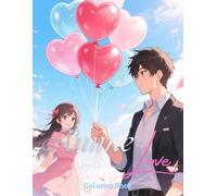 Anime Love Coloring book: Sweet Romantic Anime Coloring Book Featuring Couples, Valentine Scenes, and Cute Manga Love Moments