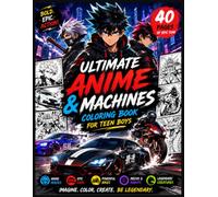 Anime & Machines Coloring Book for Teen Boys-40 Bold Coloring Pages Featuring Original Anime Heroes, Supercars, Sports Bikes, Street Racing, Mechs, Fantasy Creatures, and Epic Action Scenes