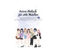 Anime-Malbuch für coole Mädchen: Bring deinen Style aufs Papier! mit vielen einzigartigen und ausdrucksstarken Motiven