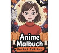 Anime Malbuch - Herbst-Edition - für Teens & Erwachsene | Entdecke 50 zauberhafte Anime-Motive - von niedlich bis spooky!: Entspannung, Kreativität & ... Geschenk zu Halloween oder Herbstbeginn