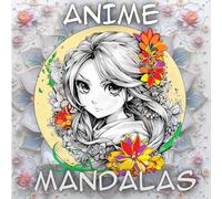 Anime Mandalas: 50 Masterpieces to Color: Unleash Your Creativity with Intricate Designs and Vibrant Patterns