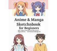 Anime & Manga Sketchbook for Beginners: 100+ Pages to Draw Cute Characters, Faces, Expressions, and Kawaii Manga Art - Large 8.5x11 Sketching Journal (“Mastering Drawing with Pencil”)