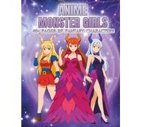 Anime Monster Girls: A Bold Anime Coloring Book of Demon Girls, Oni Girls, Magic Hybrids, Elemental Beauties & Fantasy Transformations - 40+ Striking Outlined Characters to Color (ANIME GIRLS)