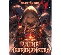 Anime Necromancers Coloring Book: Mystery Magic Art Coloring pages featuring Easy Dark Fantasy Designs and Cool Spellcaster Illustrations for Everyone seeking Joy