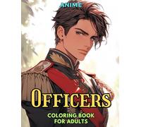 Anime: Officers: Coloring Book for Adults: Grayscale Images (Anime Grayscale Coloring Books for Adults)