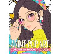 Anime Pop Art Girls Coloring Book: Manga Aesthetic Coloring Pages With Trendy Diva Designs For Grown Ups Stress Relief And Artistic Fun