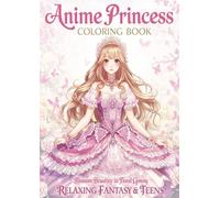 Anime Princess Coloring Book: Blossom Beauties in Floral Gowns: Elegant Princesses, Floral Dresses, Garden Scenes & Enchanted Fantasy Art for Stress Relief, Creativity, and Relaxation