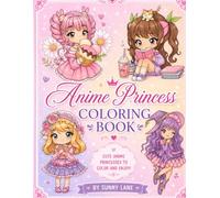 Anime Princess Coloring Book for Kids: A Sweet Collection of Adorable Anime Princesses, Fantasy Friends, and Magical Adventures for Kids Ages 4-8