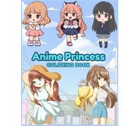 Anime Princess Coloring Book: Kawaii Chibi Girls Coloring Pages for Kids, Teens & Adults | Cute Manga-Style Princesses, Fairies & Fantasy Scenes