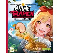 Anime Ramen Kochbuch: Anime inspirierte Ramen Rezepte