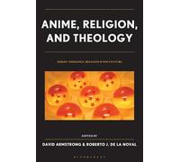 Anime, Religion, and Theology (Theology, Religion, and Pop Culture)