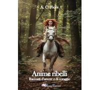 Anime ribelli. Racconti d'amore e di coraggio (Emotion)