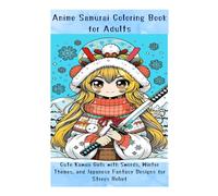 Anime Samurai Coloring Book for Adults: Cute Kawaii Girls with Swords, Winter Themes, and Japanese Fantasy Designs for Stress Relief