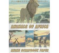 Anime Scrapbook Paper - Animals of Africa: African Wildlife Scenes in Full Page & Card Sizes - Lions, Giraffes, Elephants & Rare Species for Junk Journals, Collage & Kids Crafts | 8.5 x 11