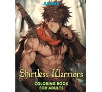 Anime: Shirtless Warriors: Coloring Book for Adults: Grayscale Images (Anime Grayscale Coloring Books for Adults)