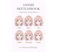 Anime Sketchbook | Expressions Study Edition | 6 x 9 Inches | 120 Pages | Anime Facial Expression Practice Notebook: Practice Facial Expressions, Emotion & Character Design for Anime & Manga