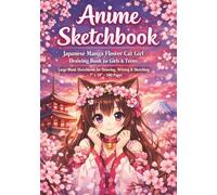 Anime Sketchbook: Japanese Manga Flower Cat Girl Drawing Book for Girls & Teens - Large Blank Sketchbook for Drawing, Writing, Painting & Sketching - 7 x 10, 100 Pages (Anime Drawing Books)