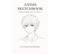 Anime Sketchbook | Minimal Manga Line Art Edition | 6 x 9 Inches | 120 Pages | Clean Line Drawing Notebook for Artists & Teens: Minimalist Black & White Art Journal for Manga, Anime & Creative Drawing