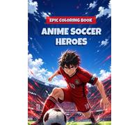 ANIME SOCCER HEROES COLORING BOOK: Epic Anime Soccer Coloring Pages for Kids Ages 8-12