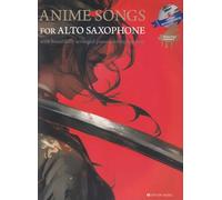 Anime Songs for Alto Saxophone with Piano Accompaniment CD / Piano Part Included アルトサックスで奏でるアニメソング ピアノ伴奏譜＆ピアノ伴奏CD付