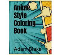 Anime Style Coloring Book: Coloring | Artwork | Drawing | Kids and Adults