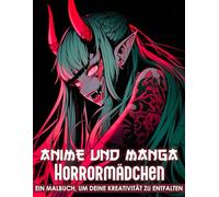 Anime und Manga Horrormädchen Malbuch: 50+ Fantasievolle und Schaurige Horrormädchen für Jugendliche und Erwachsene - Zum Abschalten, Relaxen und Eintauchen in düstere Welten