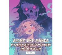 Anime und Manga Horrormädchen Malbuch: Gruselige und ausdrucksstarke Mädchenfiguren zum Kolorieren - Zur Ruhe kommen mit düsteren Motiven (Anime und Manga Horrormädchen - Gruselige Ausmalbilder)