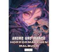 Anime und Manga Horrormädchen Malbuch: Schattige und geheimnisvolle Mädchenporträts - Für Erwachsene und Jugendliche mit Fantasie (Anime und Manga Horrormädchen - Gruselige Ausmalbilder)