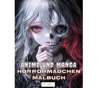 Anime und Manga Horrormädchen Malbuch: Schaurige Mädchen mit düsteren Blicken zum Kolorieren - Für Erwachsene und Jugendliche (Anime und Manga Horrormädchen - Gruselige Ausmalbilder)
