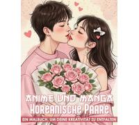 Anime und Manga Koreanische Paare Malbuch: Kreatives Ausmalbuch mit Anime & Manga Liebespärchen für Erwachsene & Jugendliche