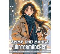 Anime und Manga Wintermädchen Malbuch: 50 stilvolle Wintermädchen-Porträts for Teens - zum kreativen Ausdruck und entspannendem Malspaß + modern und ausdrucksstark
