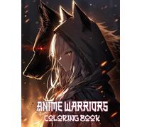 Anime Warriors Coloring Book: Elegant Spirit Guides With Heroic Maidens In Traditional Japanese Comic-Inspired Artwork Made For Teens And Adults Who Love Epic Tales