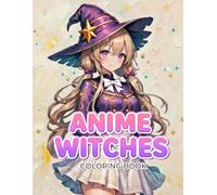 Anime Witches Coloring Book: 30 Fantasy Witch Girls in Magical Outfits and Settings | Anime Style Coloring Pages for Teens and Adults | Cute and Elegant Sorceresses in Full Body and Portrait Designs