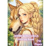 Anime Wolf Girls -Fantasy Anime Aesthetic Coloring Book: Cute, Fierce and Fantasy Wolf Girls for Creativity, Relaxation and Stress Relief
