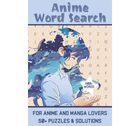 Anime Word Search: Word Searches with Easy-To-Read Print Featuring Popular Anime Series and Beloved Characters | 6x9 Inches, 110 Pages | 50+ Puzzles … Perfect Gift for Otaku, Anime Fans, and Puzzle Lovers